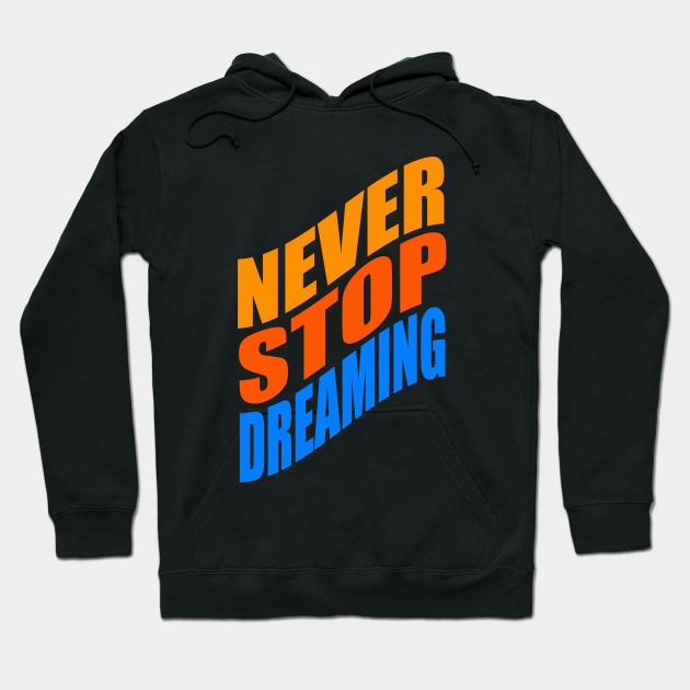 Never stop dreaming Hoodie by Evergreen Tee